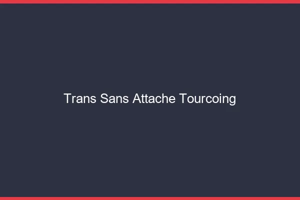 Trans Sans Attache Tourcoing