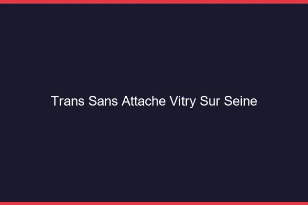 Trans Sans Attache Vitry-sur-Seine