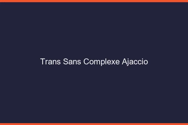 Trans Sans Complexe Ajaccio