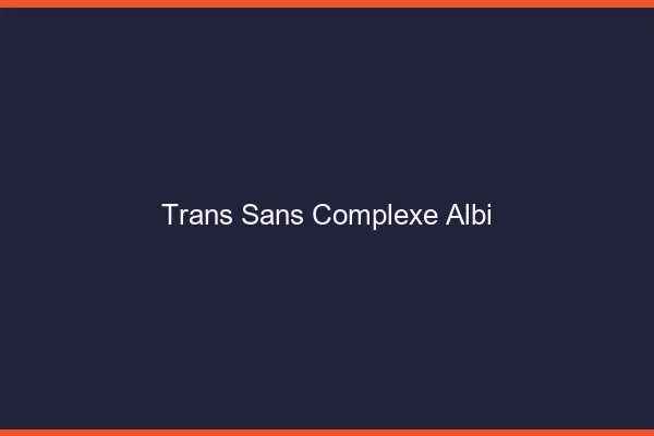Trans Sans Complexe Albi
