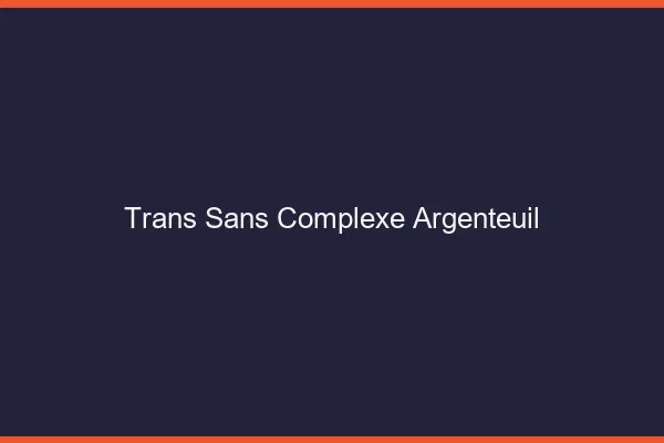 Trans Sans Complexe Argenteuil