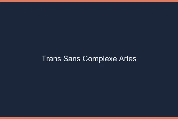 Trans Sans Complexe Arles