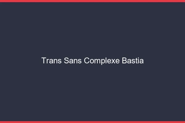 Trans Sans Complexe Bastia