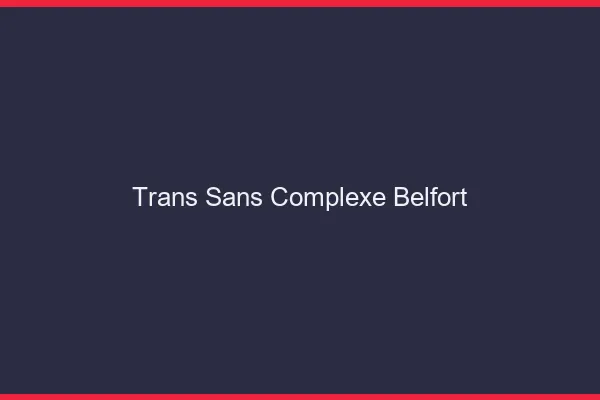 Trans Sans Complexe Belfort