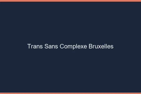 Trans Sans Complexe Bruxelles