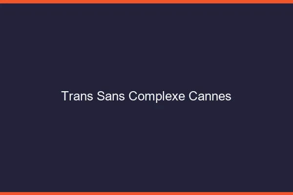 Trans Sans Complexe Cannes