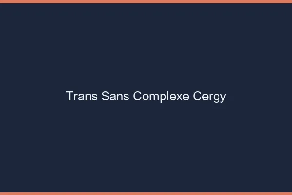 Trans Sans Complexe Cergy