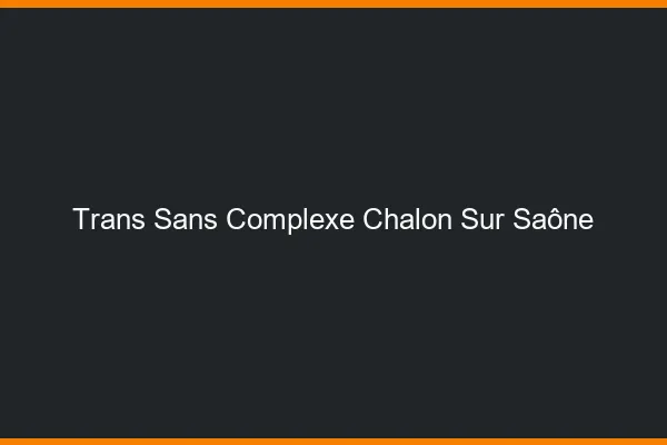 Trans Sans Complexe Chalon-sur-Saône