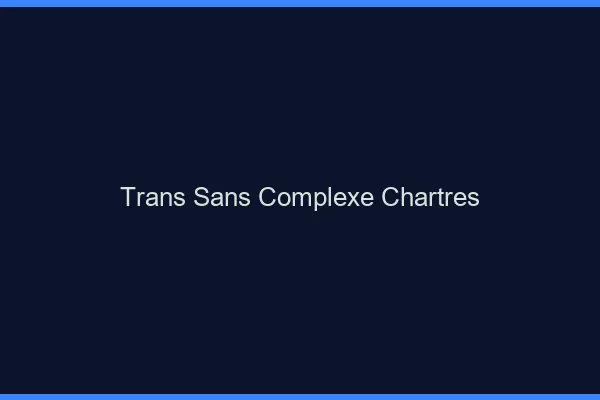 Trans Sans Complexe Chartres