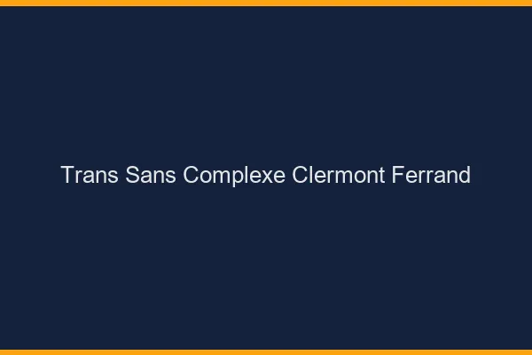 Trans Sans Complexe Clermont-Ferrand