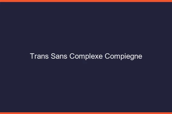 Trans Sans Complexe Compiègne