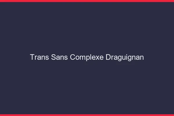 Trans Sans Complexe Draguignan