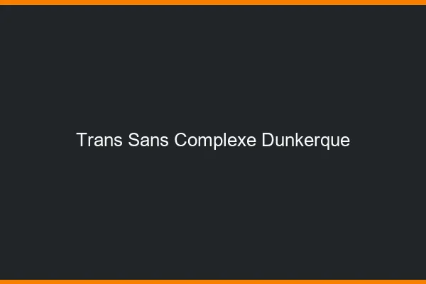 Trans Sans Complexe Dunkerque