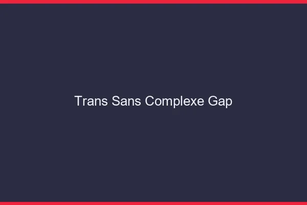Trans Sans Complexe Gap