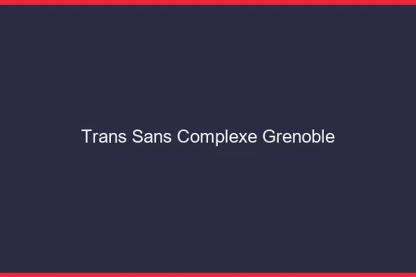 Trans Sans Complexe Grenoble