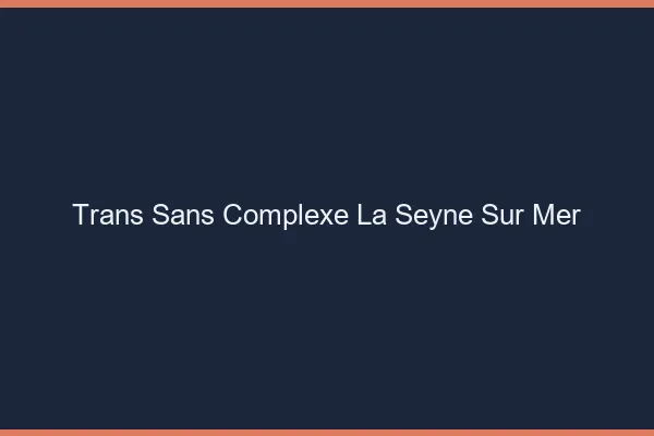 Trans Sans Complexe La Seyne-sur-Mer