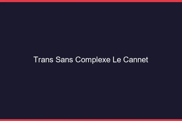Trans Sans Complexe Le Cannet