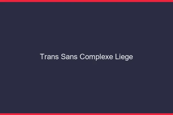 Trans Sans Complexe Liège