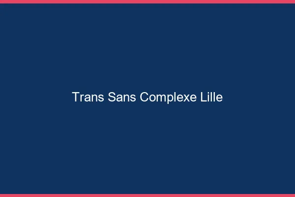 Trans Sans Complexe Lille