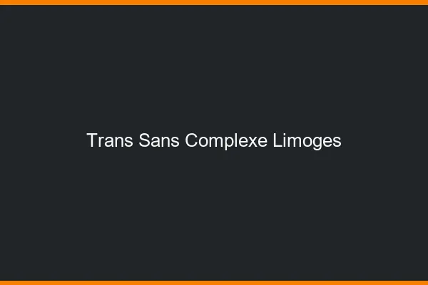 Trans Sans Complexe Limoges