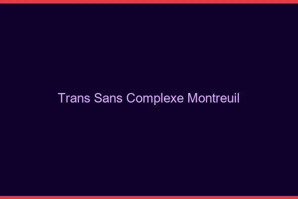 Trans Sans Complexe Montreuil