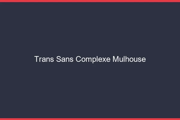 Trans Sans Complexe Mulhouse