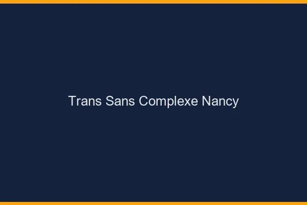 Trans Sans Complexe Nancy
