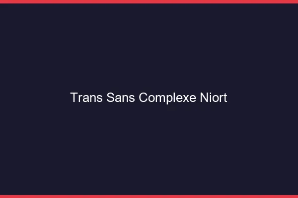 Trans Sans Complexe Niort