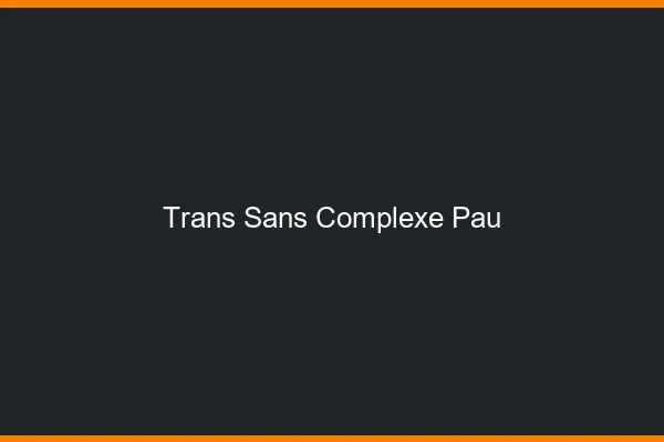 Trans Sans Complexe Pau