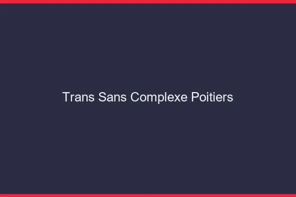 Trans Sans Complexe Poitiers
