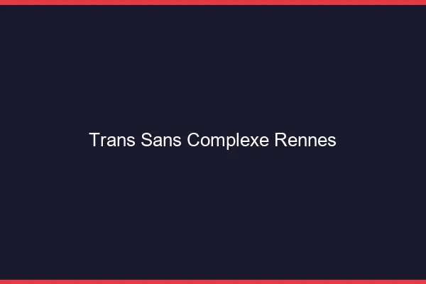 Trans Sans Complexe Rennes