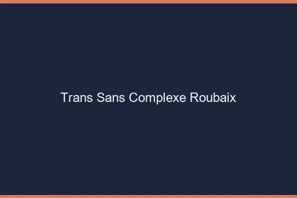 Trans Sans Complexe Roubaix