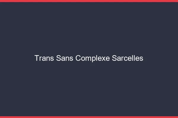 Trans Sans Complexe Sarcelles