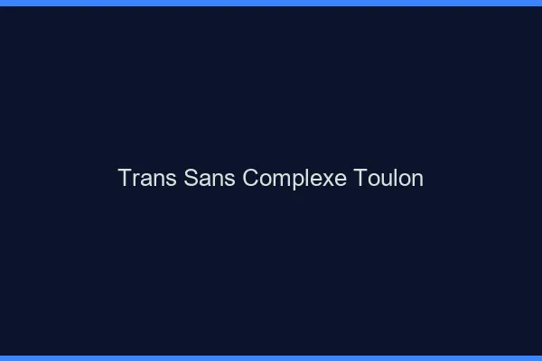 Trans Sans Complexe Toulon