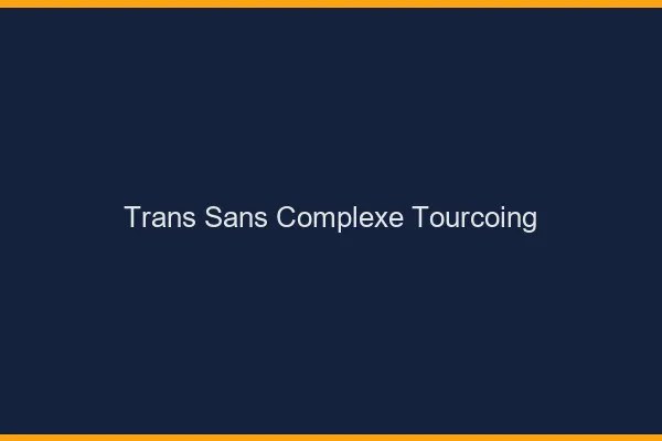 Trans Sans Complexe Tourcoing