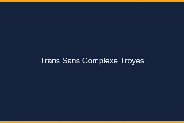 Trans Sans Complexe Troyes