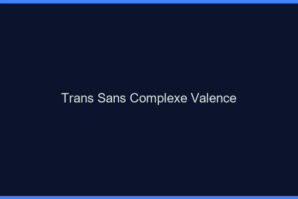 Trans Sans Complexe Valence