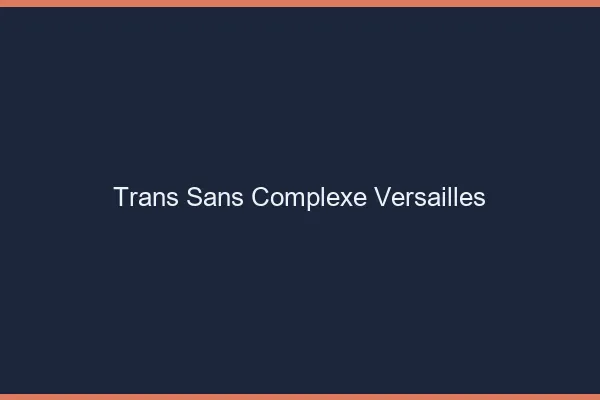 Trans Sans Complexe Versailles