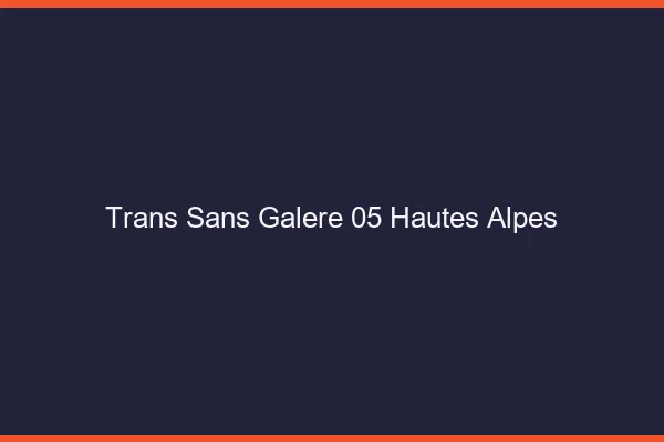 Trans Sans Galère 05 hautes-alpes