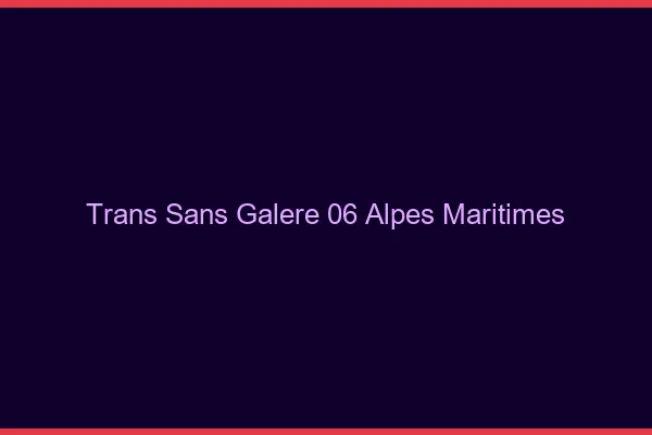 Trans Sans Galère 06 alpes-maritimes