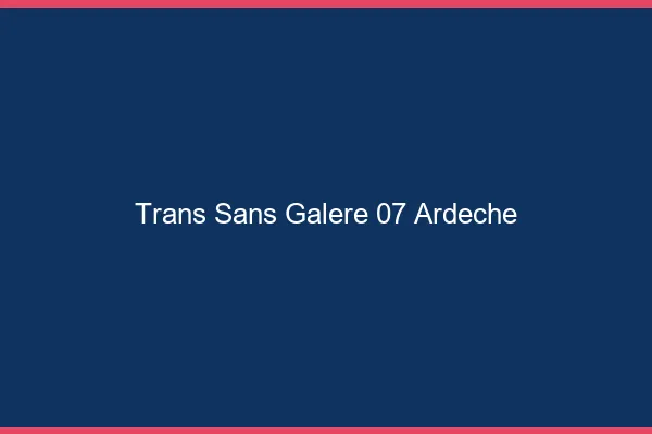 Trans Sans Galère 07 ardeche