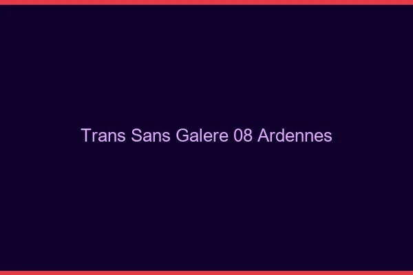 Trans Sans Galère 08 ardennes
