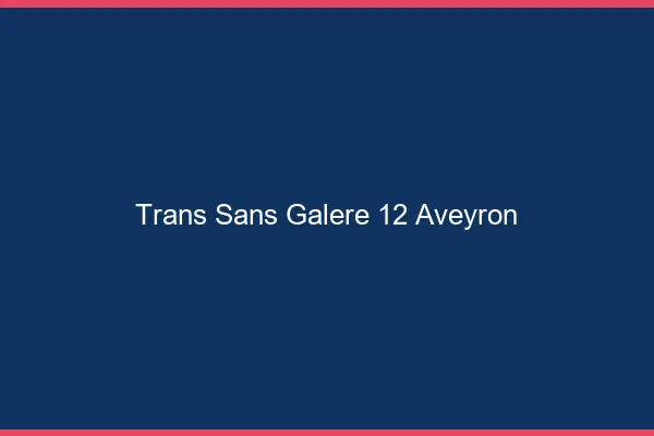 Trans Sans Galère 12 aveyron