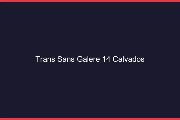Trans Sans Galère 14 calvados