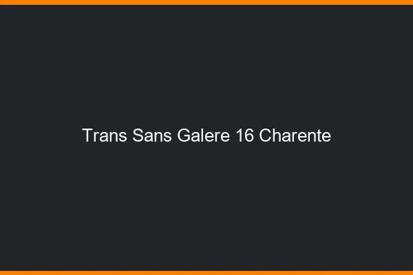 Trans Sans Galère 16 charente