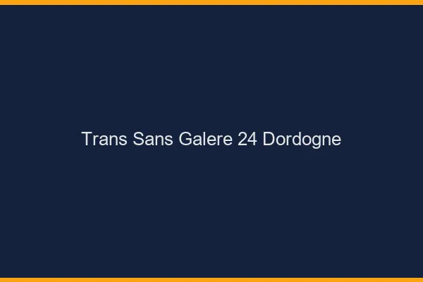Trans Sans Galère 24 dordogne