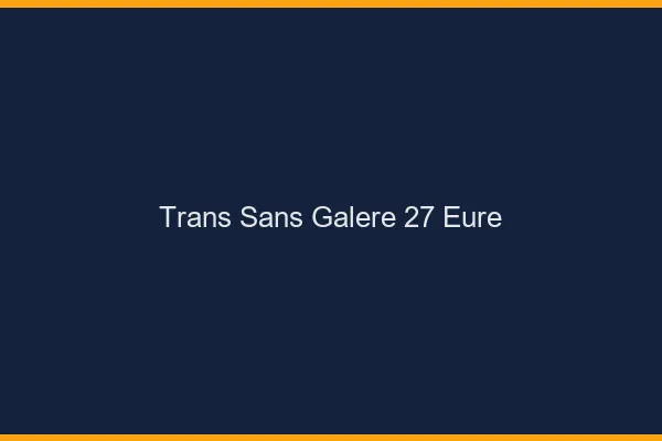Trans Sans Galère 27 eure