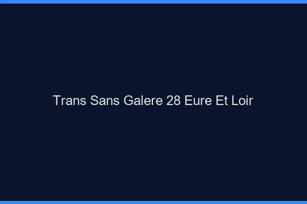 Trans Sans Galère 28 eure-et-loir