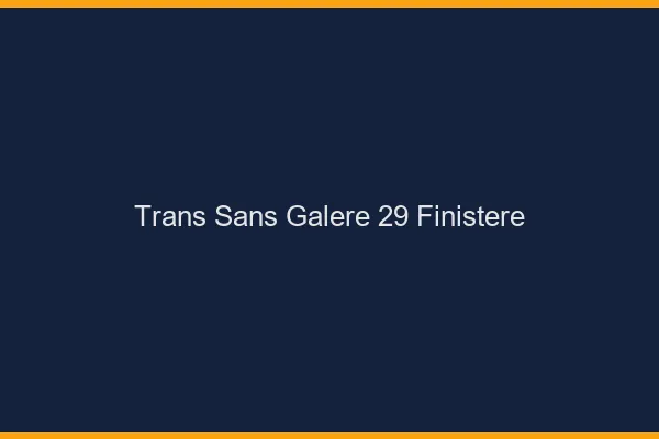 Trans Sans Galère 29 finistere