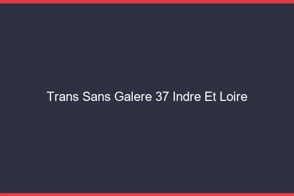 Trans Sans Galère 37 indre-et-loire